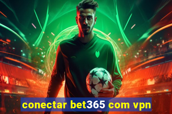 conectar bet365 com vpn